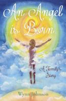 An Angel Is Born: A Family's Story 0989400301 Book Cover