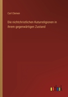Die Nichtchristlichen Kuturreligionen in Ihrem Gegenw Rtigen Zustand 3846014869 Book Cover