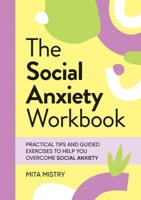 The Social Anxiety Workbook: Practical Tips and Guided Exercises to Help You Overcome Social Anxiety 183799336X Book Cover