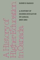 A History of Higher Education in Canada 1663-1960 1487591438 Book Cover