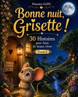 Bonne Nuit Grisette: Tome1 : 30 histoires pour faire de beaux rêves pour les petits (French Edition) B0H7XCZCHF Book Cover