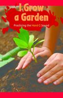 I Grow a Garden: Practicing the Hard G Sound 1508132682 Book Cover