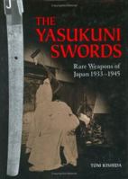 The Yasukuni Swords: Rare Weapons of Japan, 1933-1945 4770027540 Book Cover