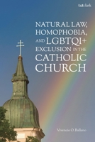 Natural Law, Homophobia, and LGBTQI+ Exclusion in the Catholic Church 0567722651 Book Cover