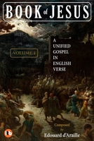 BOOK OF JESUS: A Unified Gospel in English Verse: VOLUME I [Standard International Edition] B0FJG3TGLV Book Cover