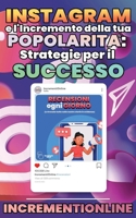 Instagram e l'Incremento della Tua Popolarità: Strategie per il Successo (Italian Edition) B0CJXHVLRN Book Cover
