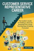 Customer Service Representative Career (Special Edition): The Insider's Guide to Finding a Job at an Amazing Firm, Acing the Interview & Getting Promoted 153061502X Book Cover