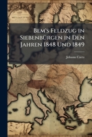 Bem's Feldzug in SiebenbÃ1/4rgen in Den Jahren 1848 Und 1849 (German Edition) 1023825627 Book Cover