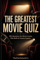 THE GREATEST MOVIE QUIZ: 365 Questions for Movie Lovers, Film Buffs & Cinema Experts B0HB4PYF6M Book Cover