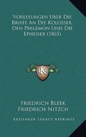 Friedrich Bleek's Vorlesungen über die Briefe an die Kolosser, den Philemon und die Ephesier 1160270619 Book Cover