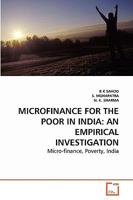 MICROFINANCE FOR THE POOR IN INDIA: AN EMPIRICAL INVESTIGATION: Micro-finance, Poverty, India 3639279638 Book Cover