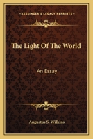 The Light of the World: An Essay (Classic Reprint) 0548512671 Book Cover