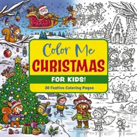 Color Me Christmas (for Kids!): 30 Festive Coloring Pages 1400346797 Book Cover