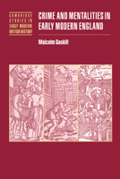 Crime and Mentalities in Early Modern England (Cambridge Studies in Early Modern British History) 0521531187 Book Cover