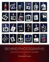 Behind Photographs: Archiving Photographic Legends 0982613792 Book Cover