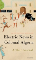 Electric News in Colonial Algeria 0198844042 Book Cover