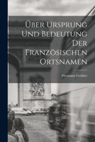 Über Ursprung und Bedeutung der Französischen Ortsnamen 1016922655 Book Cover