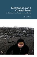 Meditations on a Coastal Town: Or Confessions of an Unknown Stoner 1008973572 Book Cover