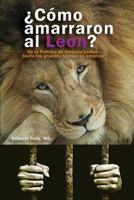 Como Amarraron Al Leon?: El La Politica de America Latina Hasta Los Grandes Leones Se Amarran 1981366164 Book Cover