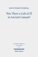 Was There a Cult of El in Ancient Canaan?: Essays on Ugaritic Religion and Language 3161612787 Book Cover