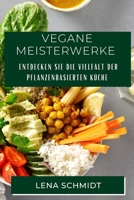Vegane Meisterwerke: Entdecken Sie die Vielfalt der pflanzenbasierten Küche 1835199526 Book Cover