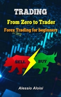 Trading: From Zero to Trader, The best simple guide for forex trading, investing for beginners, + Bonus: day trading strategies 1914041895 Book Cover