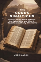 The Codex Sinaiticus: Secrets of the World’s Oldest Surviving Bible and What It Reveals About Early Christianity B0FR35CFZN Book Cover
