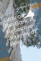Gray on the Bark: A Reflective Journey of Rest 1797428942 Book Cover