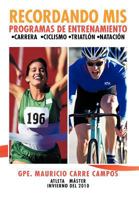 Recordando MIS Programas de Entrenamiento: Carrera Ciclismo Triatlon Natacion 1463327277 Book Cover