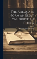 The Adequate Norm an Essay on Christian Ethics 1022005243 Book Cover