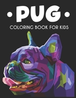 Pug Coloring Book For Kids: Cute Pug Images And Designs To Color For Kids, Fun Coloring Pages With Mazes To Solve B08FSKR473 Book Cover