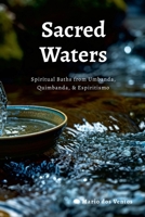 SACRED WATERS: Spiritual Baths from Umbanda, Quimbanda, & Espiritismo 1326429086 Book Cover