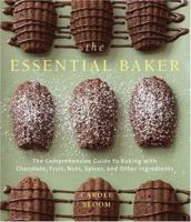 The Essential Baker: The Comprehensive Guide to Baking with Chocolate, Fruit, Nuts, Spices, and Other Ingredients 0764576453 Book Cover