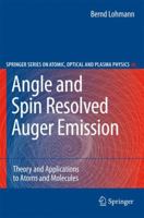 Angle and Spin Resolved Auger Emission: Theory and Applications to Atoms and Molecules 3642094074 Book Cover