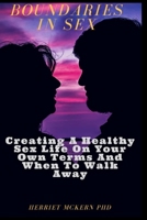 Boundaries in Sex: Creating A Healthy Sex Life On Your Own Terms And When To Walk Away B09HNCDK9Z Book Cover