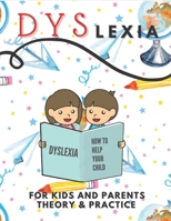 Dyslexia For Kids And Parents Theory & Practice: How To Help Your Child B0916HZ7N6 Book Cover