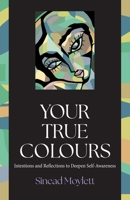 Your True Colours: Intentions and Reflections to Deepen Self-Awareness 1038314062 Book Cover