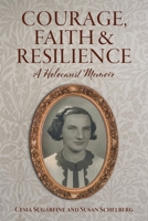 Courage, Faith and Resilience: A Holocaust Memoir 1039191401 Book Cover