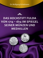 Das Hochstift Fulda von 1714 bis 1814 im Spiegel seiner Münzen und Medaillen 3743923343 Book Cover