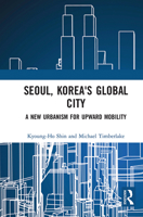 Seoul, Korea's Global City: A New Urbanism for Upward Mobility 1032235748 Book Cover