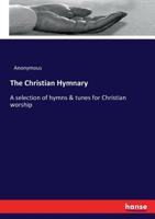 The Christian Hymnary: A Selection of Hymns and Tunes for Christian Worship 3337038654 Book Cover