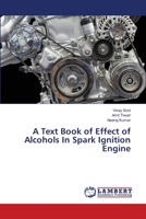 A Text Book of Effect of Alcohols In Spark Ignition Engine 6139847265 Book Cover