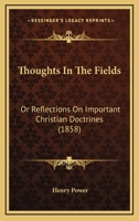 Thoughts in the Fields; Or, Reflections on Important Christian Doctrines 0469672897 Book Cover