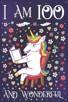 I am 100 and Wonderful: A Happy 100th Birthday Journal for Women Cute Unicorn Notebook for 100 Year Old Grandma or Grandpa with Story Space Anniversary Gift Ideas for Her 1708110984 Book Cover
