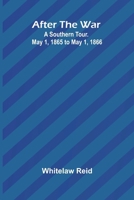 After the War: A Southern Tour. May 1, 1865 to May 1, 1866 9366387233 Book Cover