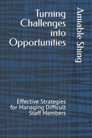 Turning Challenges into Opportunities: Effective Strategies for Managing Difficult Staff Members B0F251HSRL Book Cover