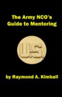 The Army NCO's Guide to Mentoring (Guides to Army Mentoring) 1689975563 Book Cover
