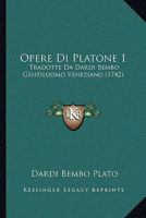 Opere Di Platone 1: Tradotte Da Dardi Bembo Gentiluomo Veneziano 1104653176 Book Cover