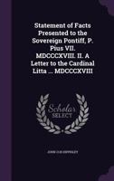 Statement of Facts Presented to the Sovereign Pontiff, P. Pius VII. MDCCCXVIII. II. a Letter to the Cardinal Litta ... MDCCCXVIII 1355297435 Book Cover