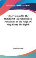 Observations on the Statutes of the Reformation Parliament: In the Reign of King Henry the Eighth 124001306X Book Cover